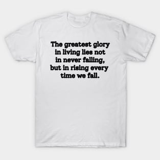 Atychiphobia- The greatest glory in living lies not in never falling, but in rising every time we fall T-Shirt